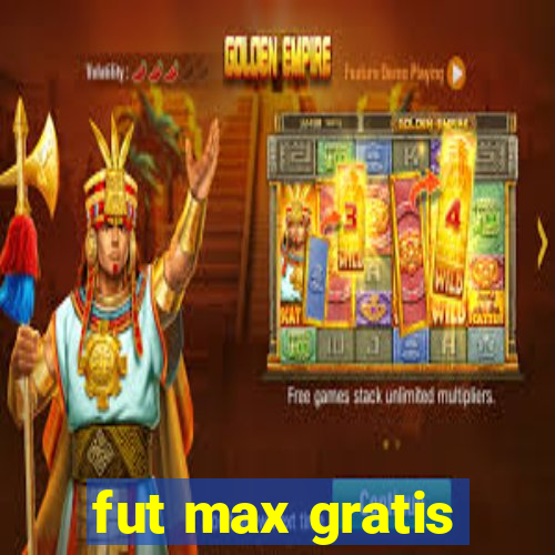 fut max gratis